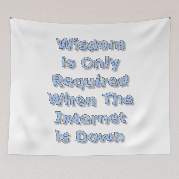 Item preview, Wisdom is Only Required When The Internet is Down designed and sold by MarkUK97.