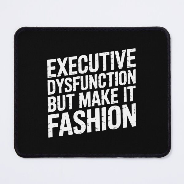 Item preview, Executive Dysfunction but Make It Fashion designed and sold by theartfulaspie.