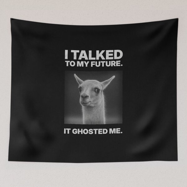 Item preview, I Talked to My Future. It Ghosted Me. – Llama Meme – Dry Existential Humor designed and sold by Badsketchclub.