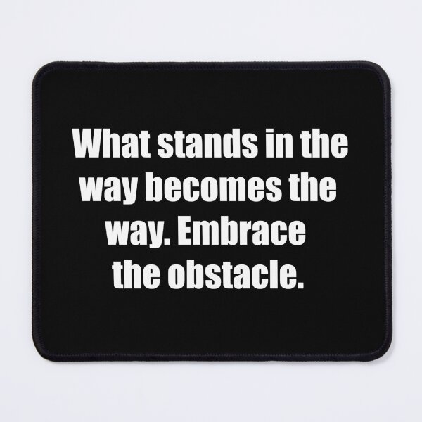 Item preview, What stands in the way becomes the way. Embrace the obstacle. designed and sold by TheRefinedMind.