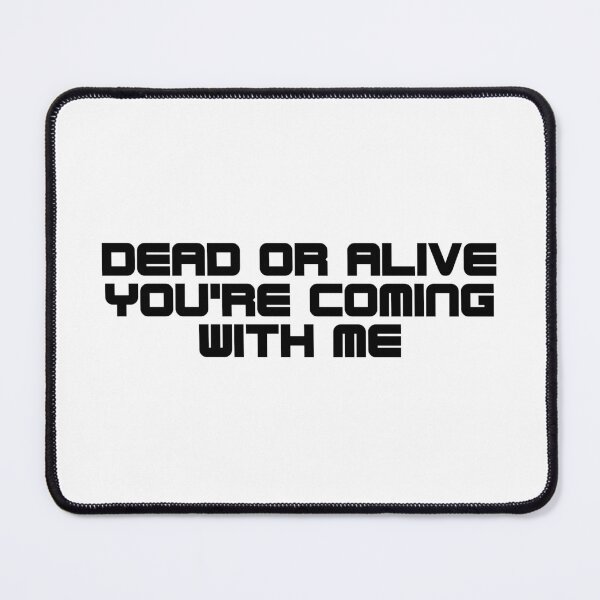 Item preview, Dead or alive you’re coming with me designed and sold by Threadflix.