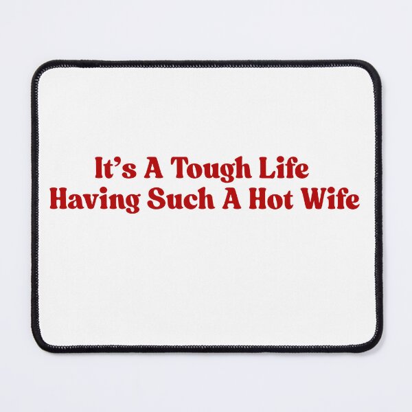 Item preview, It s A Tough Life Having Such A Hot Wife Funny Couple Saying designed and sold by ZACK ART.