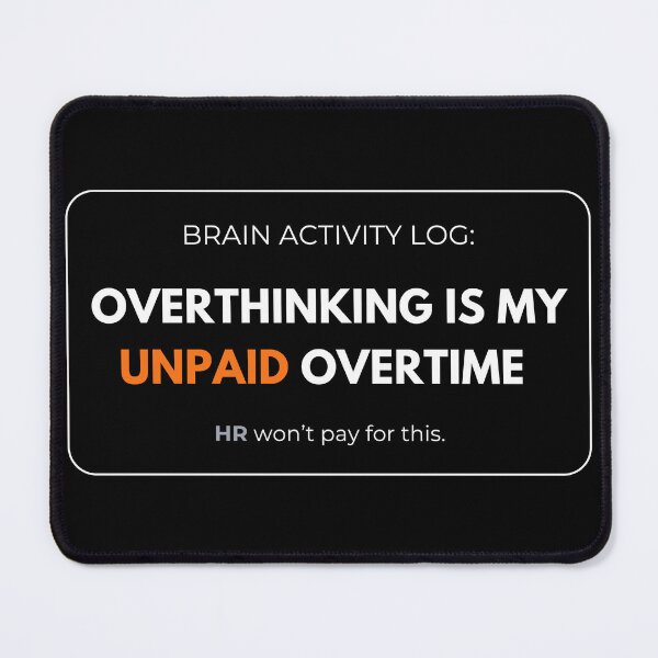 Item preview, Overthinking Is My Unpaid Overtime HR Humour designed and sold by rebuZZ-Apparels-The Minimalistic Buzz.