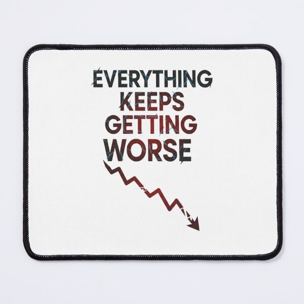 Item preview, Everything Keeps Getting Worse Dramatic Arrow designed and sold by Owcomm.