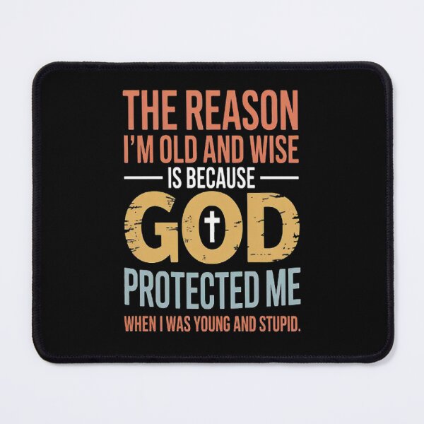 Item preview, The Reason, I'm Old And Wise Is That God Protected Me When designed and sold by brinbotty.