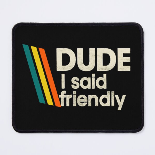 Item preview, Arc Raiders - Dude I Said Friendly designed and sold by EdwardxjArt.
