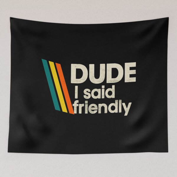 Item preview, Arc Raiders - Dude I Said Friendly designed and sold by EdwardxjArt.