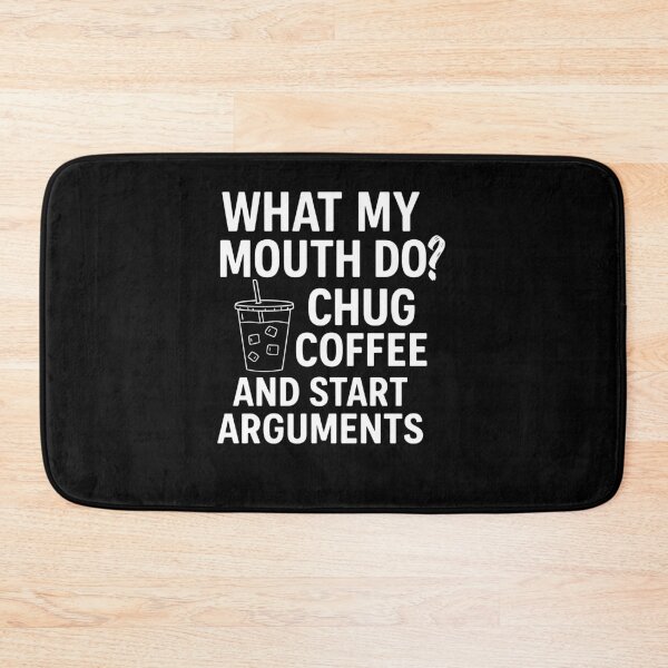 Item preview, What My Mouth Do Chug Coffee And Start Arguments designed and sold by BeckFrankie.