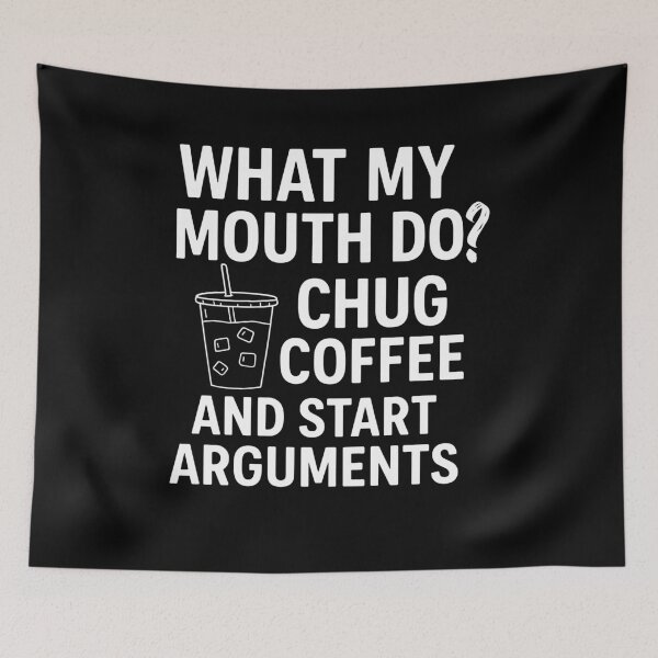 Item preview, What My Mouth Do Chug Coffee And Start Arguments designed and sold by BeckFrankie.