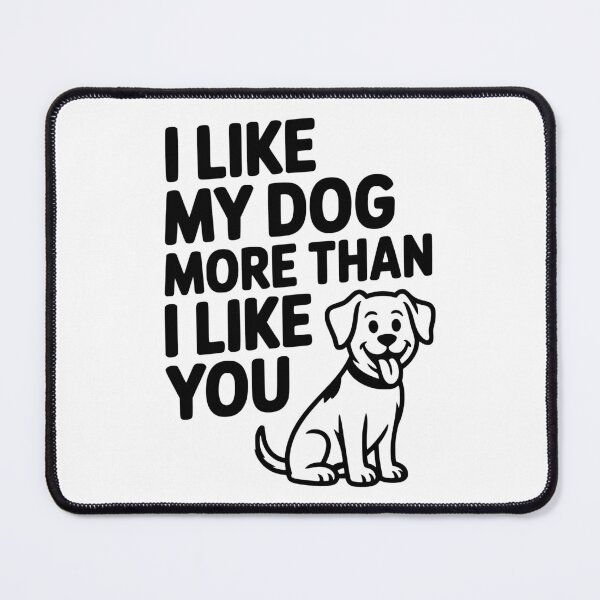 Item preview, I Like My Dog More Than I Like You designed and sold by Frank Ring.