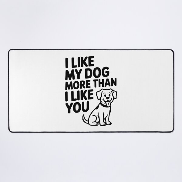 Item preview, I Like My Dog More Than I Like You designed and sold by Frank Ring.