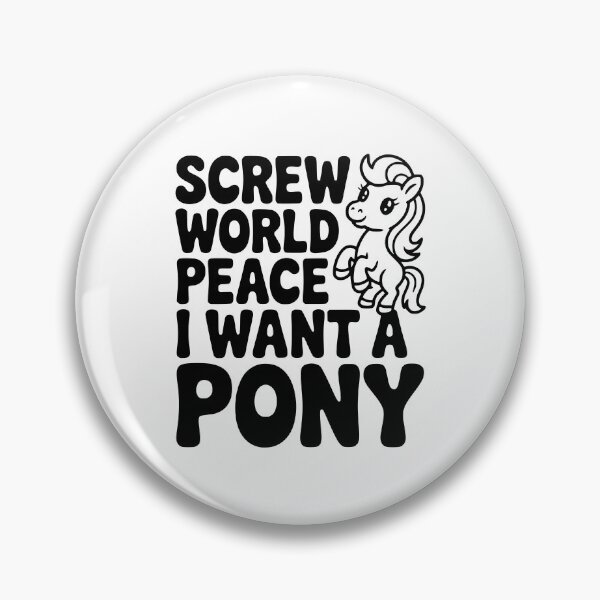 Item preview, Screw World Peace I Want a Pony designed and sold by Frank Ring.