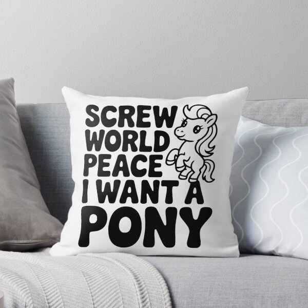 Item preview, Screw World Peace I Want a Pony designed and sold by Frank Ring.
