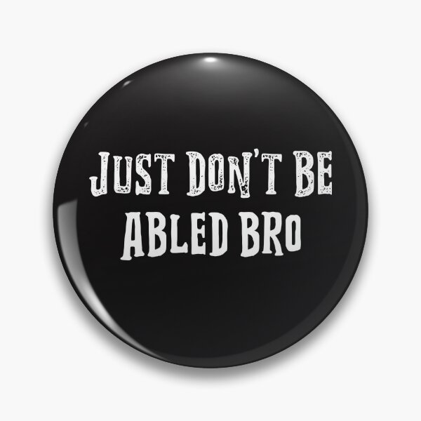 Item preview, Just Don't Be Abled Bro designed and sold by Disabledland.