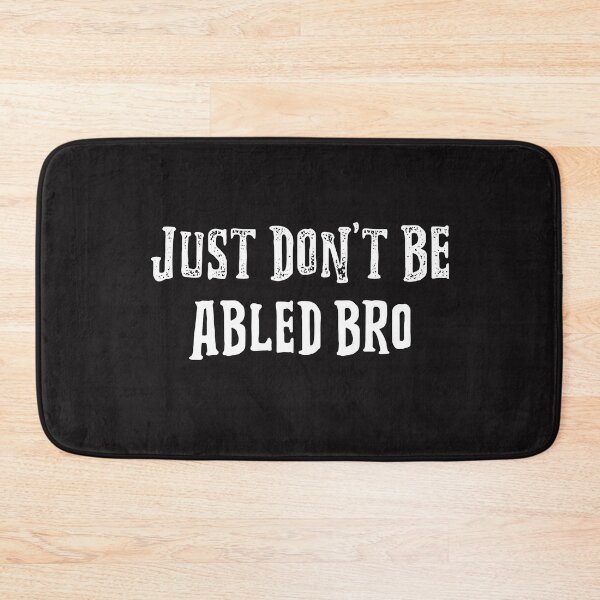 Item preview, Just Don't Be Abled Bro designed and sold by Disabledland.