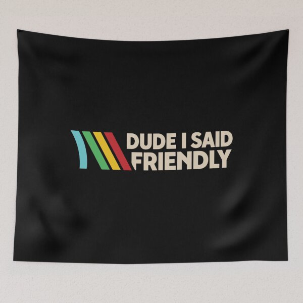 Item preview, Dude I Said Friendly - ARC Raiders - Sci-Fi Co-Op Survival Game designed and sold by EdwardxjArt.