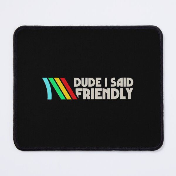 Item preview, Dude I Said Friendly Quotes - ARC Raiders - Sci-Fi Co-Op Survival Game designed and sold by EdwardxjArt.