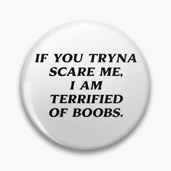 Item preview, If You Tryna Scare Me I'm Terrified Of Boobs designed and sold by fusedtees.