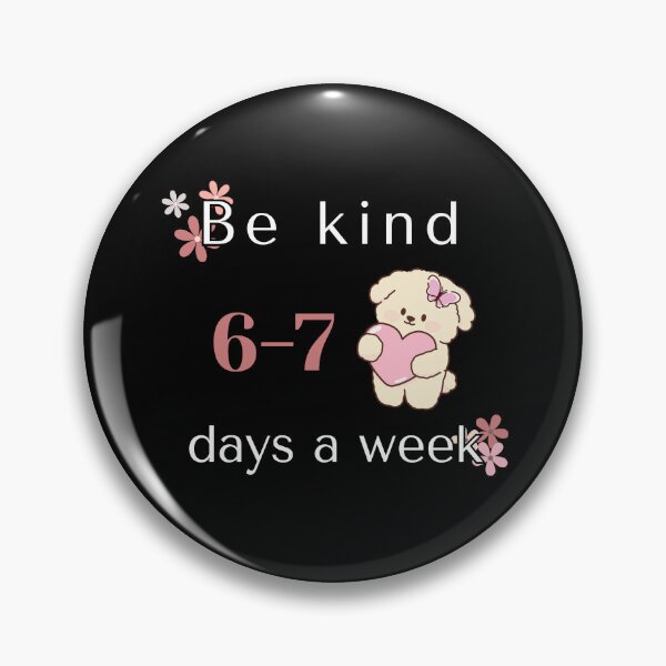 Item preview, Be Kind 6-7 Days A Week Meme designed and sold by Ms Wes.