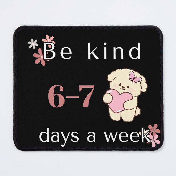 Item preview, Be Kind 6-7 Days A Week Meme designed and sold by Ms Wes.