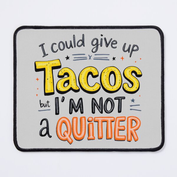 Item preview, I Could Give Up Tacos But I'm Not A Quitter designed and sold by SholoStudio.