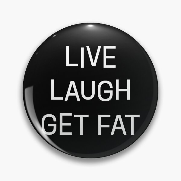 Item preview, Live Laugh Get Fat – Body Positive Meme Typography designed and sold by nomnom design.