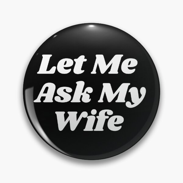 Item preview, Let Me Ask My Wife Funny Husband Sayings designed and sold by ZACK ART.