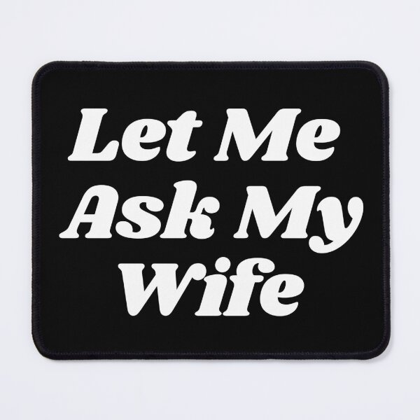 Item preview, Let Me Ask My Wife Funny Husband Sayings designed and sold by ZACK ART.