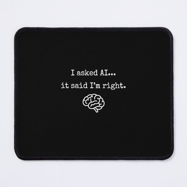 Item preview, I Asked AI... It Said I'm Right Artificial Intelligence Humor designed and sold by SofenArt.