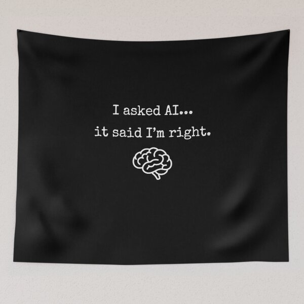 Item preview, I Asked AI... It Said I'm Right Artificial Intelligence Humor designed and sold by SofenArt.