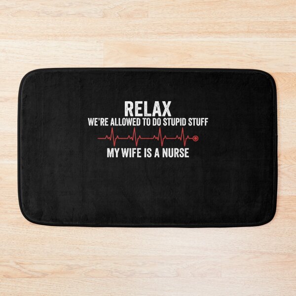 Item preview, Relax We're Allowed To Do Stupid Stuff My Wife Is A Nurse Funny designed and sold by SofenArt.