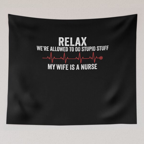 Item preview, Relax We're Allowed To Do Stupid Stuff My Wife Is A Nurse Funny designed and sold by SofenArt.