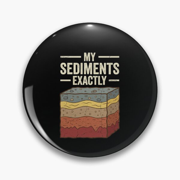 Item preview, My Sediments Exactly Geology Humor designed and sold by SofenArt.