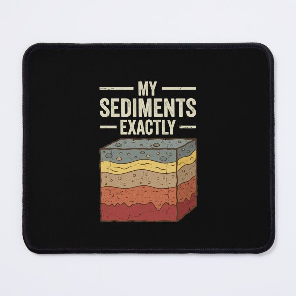 Item preview, My Sediments Exactly Geology Humor designed and sold by SofenArt.
