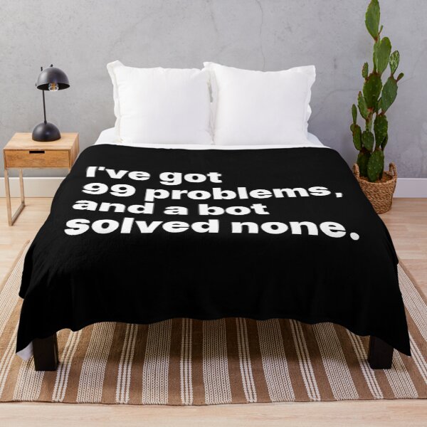 Item preview, I’ve got 99 problems, and a bot solved none | White text designed and sold by ThingsOnTees.