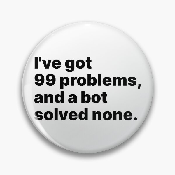 Item preview, I’ve got 99 problems, and a bot solved none | Black text designed and sold by ThingsOnTees.