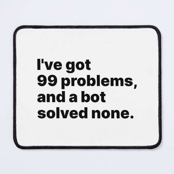 Item preview, I’ve got 99 problems, and a bot solved none | Black text designed and sold by ThingsOnTees.