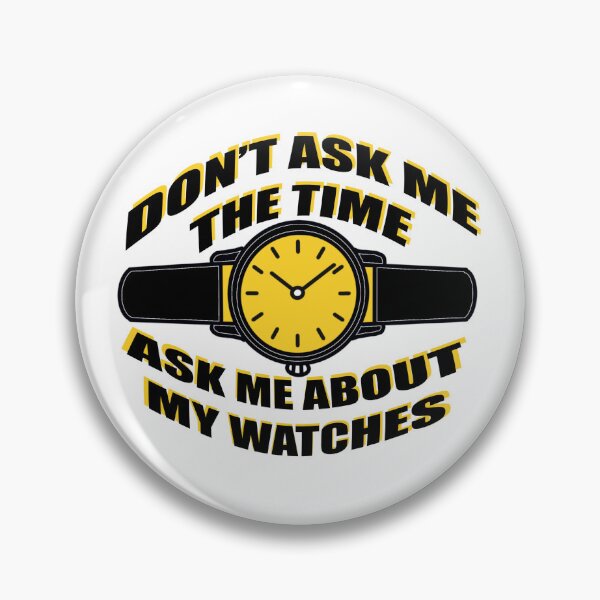 Item preview, Don’t Ask Me The Time – Ask Me About My Watches | Watch Lover Design designed and sold by Ramadane_design1.