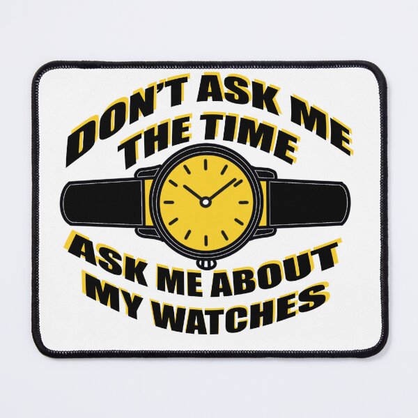 Item preview, Don’t Ask Me The Time – Ask Me About My Watches | Watch Lover Design designed and sold by Ramadane_design1.