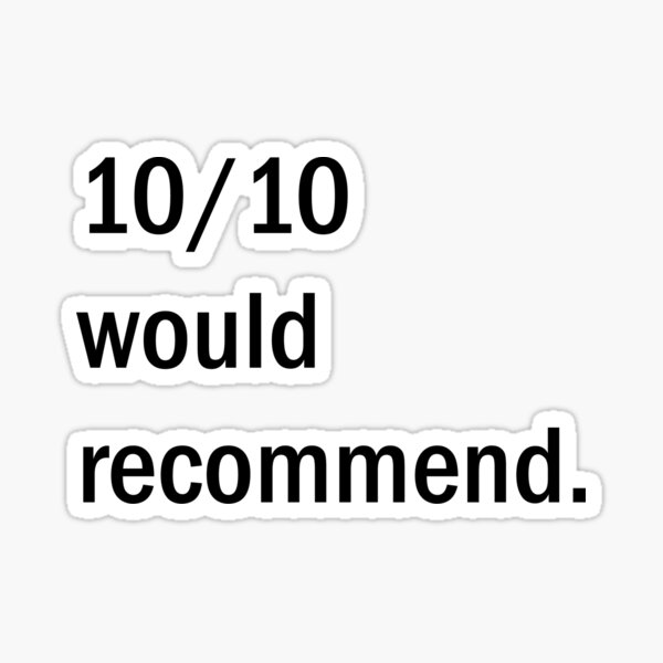 10-out-of-10-would-recommend-sticker-for-sale-by-stueber-redbubble