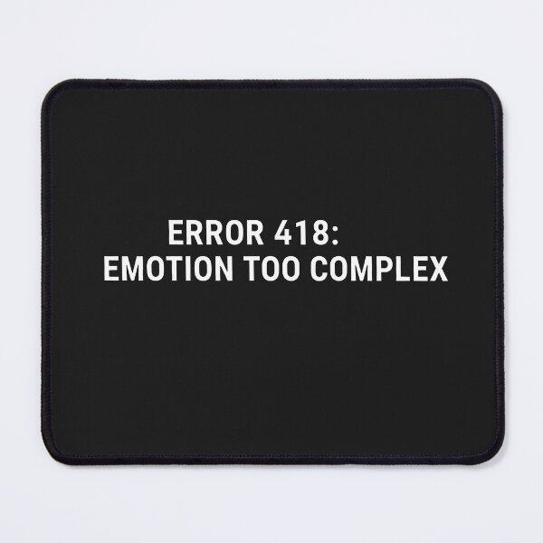 Item preview, Error 418: Emotion Too Complex designed and sold by Owcomm.