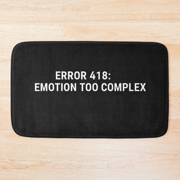 Item preview, Error 418: Emotion Too Complex designed and sold by Owcomm.