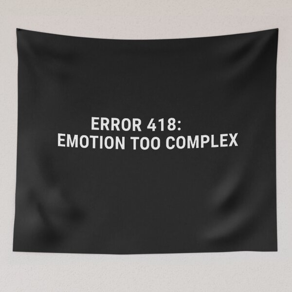 Item preview, Error 418: Emotion Too Complex designed and sold by Owcomm.