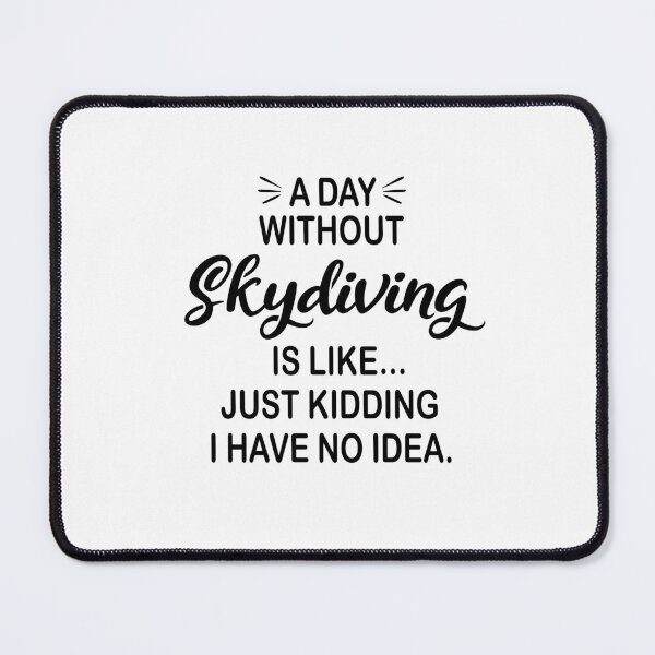 Item preview, A Day Without Skydiving Is Like Just Kidding - Funny Skydiving Lover designed and sold by Watsonarts.
