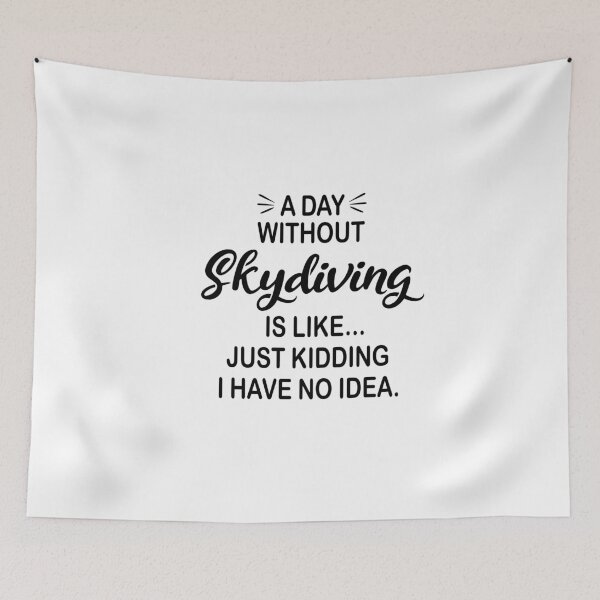 Item preview, A Day Without Skydiving Is Like Just Kidding - Funny Skydiving Lover designed and sold by Watsonarts.