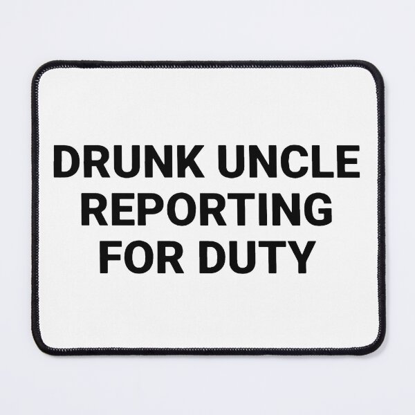 Item preview, Funny Drunk Uncle Reporting For Duty designed and sold by D4nnyBoiArt.