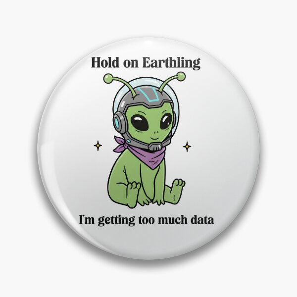 Item preview, Hold On Earthling – Too Much Data Cute Alien Design designed and sold by Senkov.