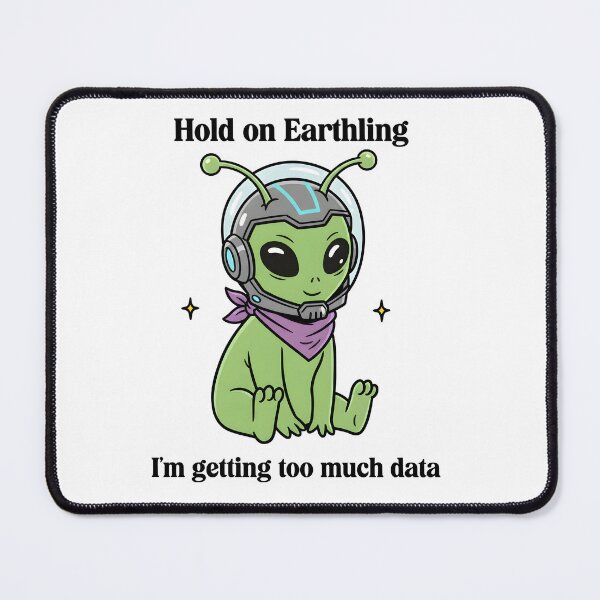 Item preview, Hold On Earthling – Too Much Data Cute Alien Design designed and sold by Senkov.