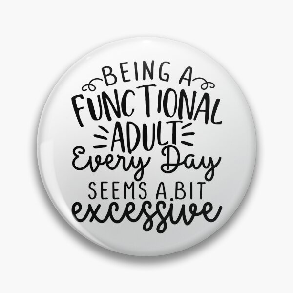 Item preview, Functional Adult is Excessive designed and sold by FoxfireStardust.