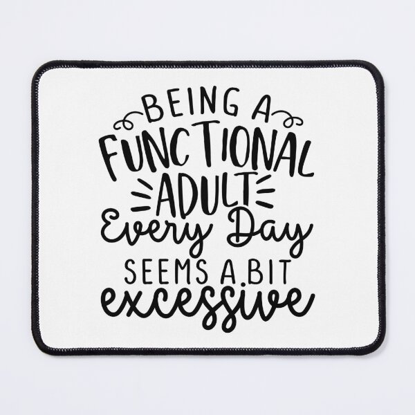 Item preview, Functional Adult is Excessive designed and sold by FoxfireStardust.